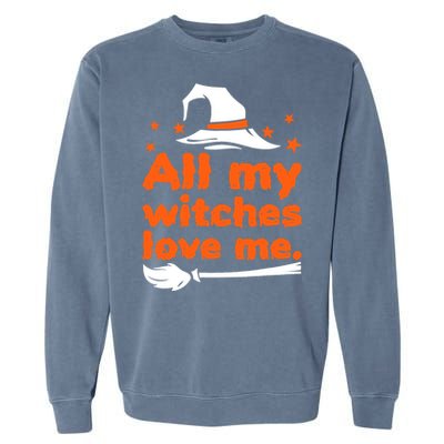 Funny Vintage All My Witches Love Me Halloween Garment-Dyed Sweatshirt