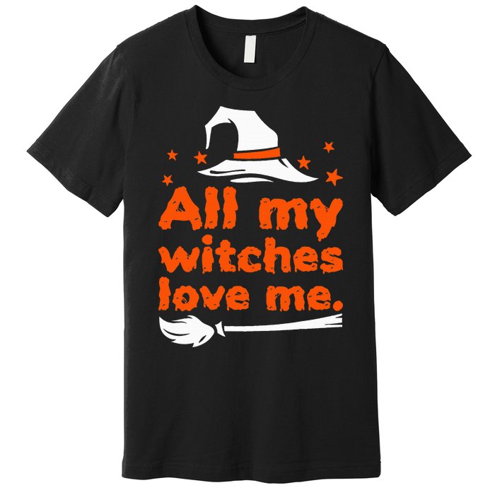 Funny Vintage All My Witches Love Me Halloween Premium T-Shirt