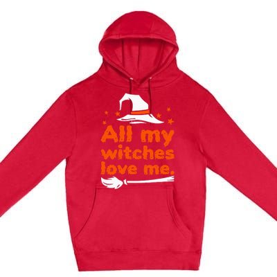 Funny Vintage All My Witches Love Me Halloween Premium Pullover Hoodie