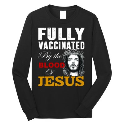 Fully Vaccinated By The Blood Of Jesus Long Sleeve Shirt