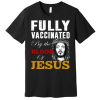 Fully Vaccinated By The Blood Of Jesus Premium T-Shirt