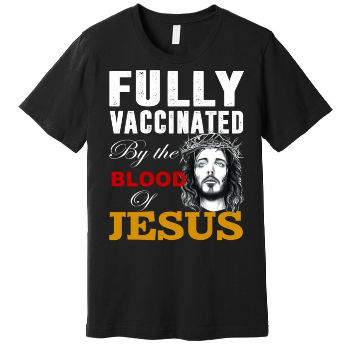 Fully Vaccinated By The Blood Of Jesus Premium T-Shirt