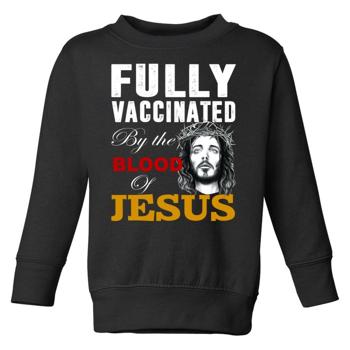 Fully Vaccinated By The Blood Of Jesus Toddler Sweatshirt