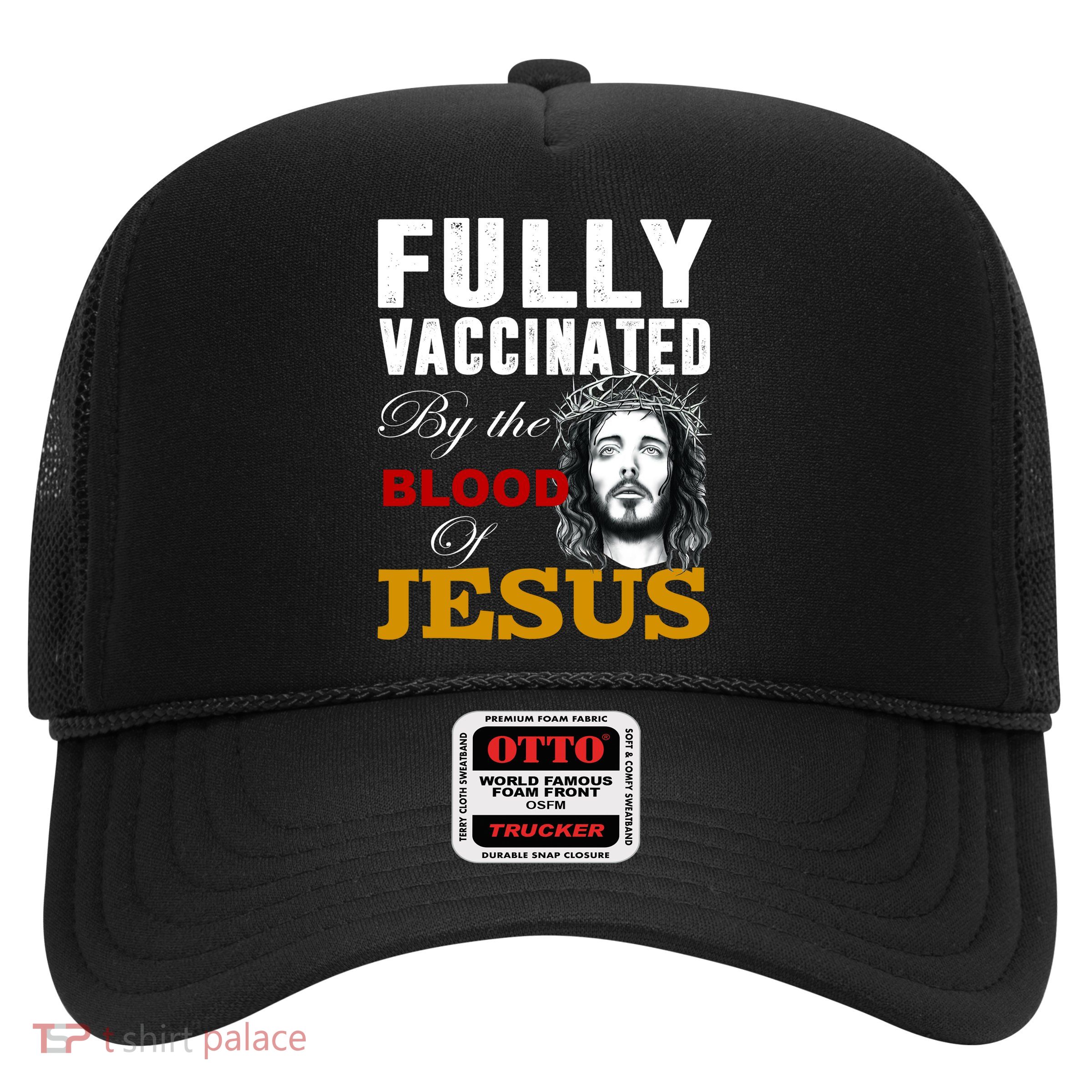 Fully Vaccinated By The Blood Of Jesus Trucker Hat