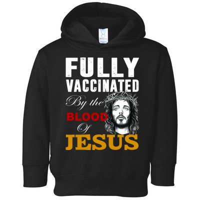 Fully Vaccinated By The Blood Of Jesus Toddler Hoodie