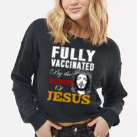 Fully Vaccinated By The Blood Of Jesus Cropped Pullover Crew