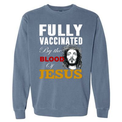 Fully Vaccinated By The Blood Of Jesus Garment-Dyed Sweatshirt