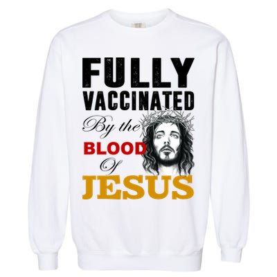 Fully Vaccinated By The Blood Of Jesus Garment-Dyed Sweatshirt