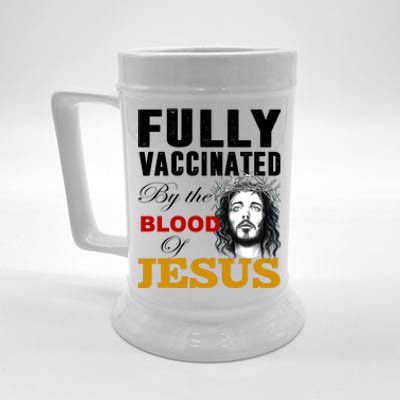 Fully Vaccinated By The Blood Of Jesus Beer Stein