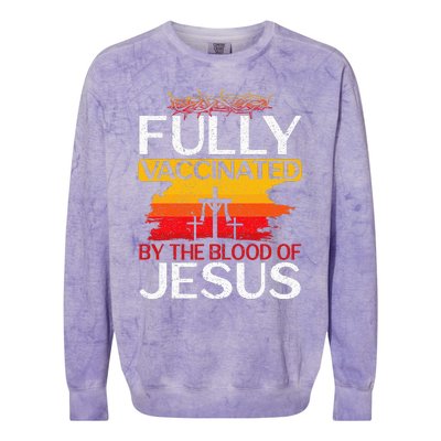 Fully Vaccinated By The Blood Of Jesus Gift For A For Jesus Colorblast Crewneck Sweatshirt