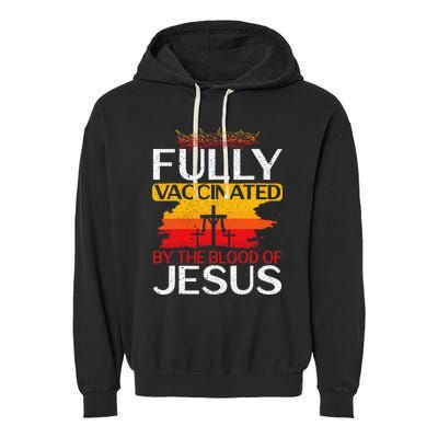 Fully Vaccinated By The Blood Of Jesus Gift For A For Jesus Garment-Dyed Fleece Hoodie