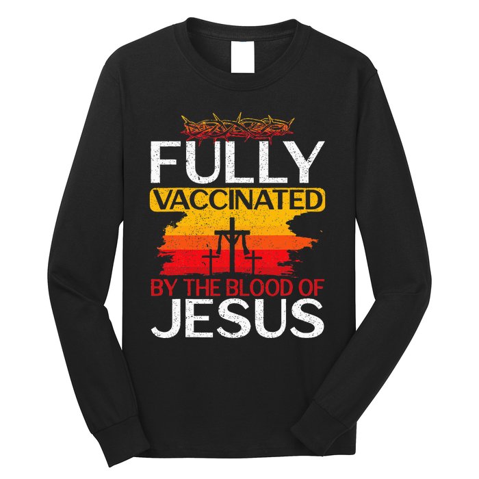 Fully Vaccinated By The Blood Of Jesus Gift For A For Jesus Long Sleeve Shirt