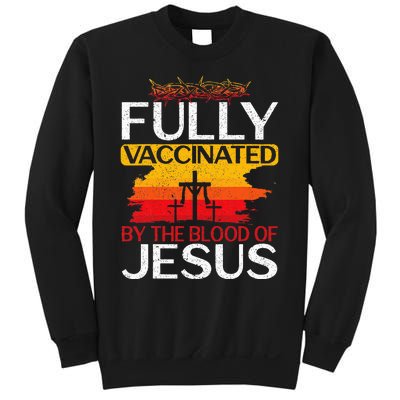 Fully Vaccinated By The Blood Of Jesus Gift For A For Jesus Sweatshirt