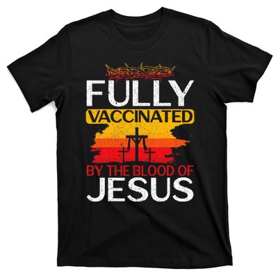 Fully Vaccinated By The Blood Of Jesus Gift For A For Jesus T-Shirt