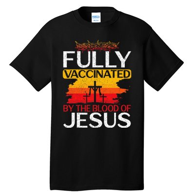 Fully Vaccinated By The Blood Of Jesus Gift For A For Jesus Tall T-Shirt