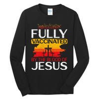 Fully Vaccinated By The Blood Of Jesus Gift For A For Jesus Tall Long Sleeve T-Shirt