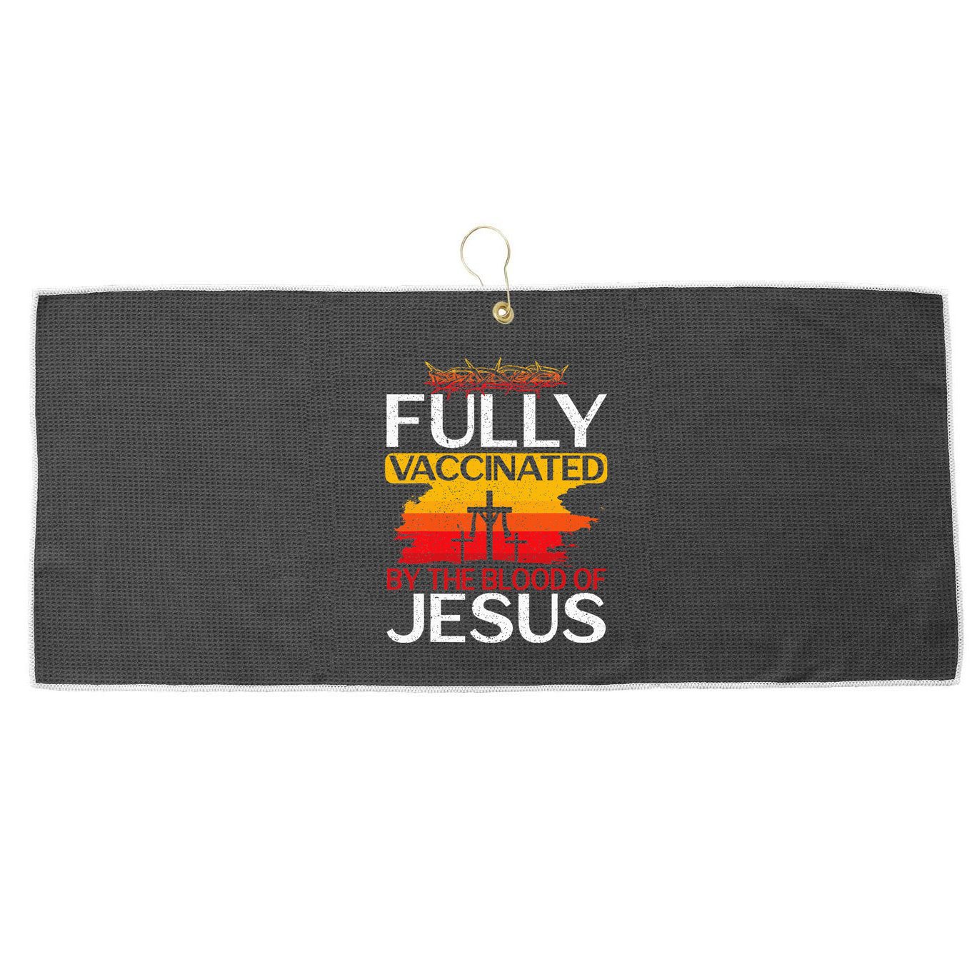 Fully Vaccinated By The Blood Of Jesus Gift For A For Jesus Large Microfiber Waffle Golf Towel