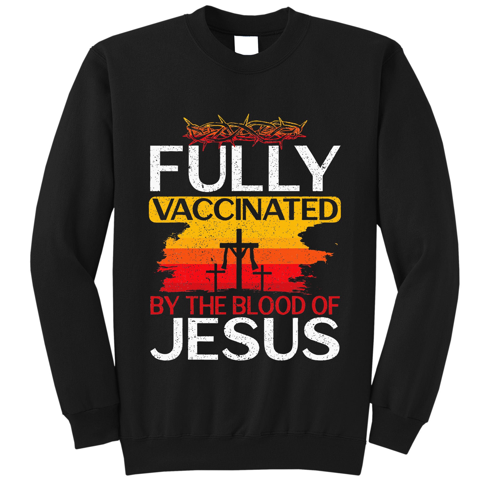 Fully Vaccinated By The Blood Of Jesus Gift For A For Jesus Tall Sweatshirt