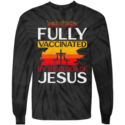 Fully Vaccinated By The Blood Of Jesus Gift For A For Jesus Tie-Dye Long Sleeve Shirt