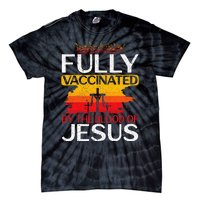 Fully Vaccinated By The Blood Of Jesus Gift For A For Jesus Tie-Dye T-Shirt