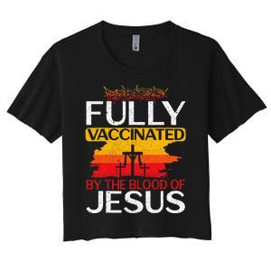 Fully Vaccinated By The Blood Of Jesus Gift For A For Jesus Women's Crop Top Tee