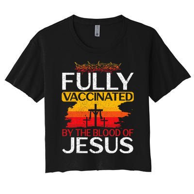 Fully Vaccinated By The Blood Of Jesus Gift For A For Jesus Women's Crop Top Tee