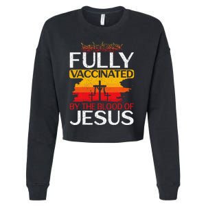 Fully Vaccinated By The Blood Of Jesus Gift For A For Jesus Cropped Pullover Crew