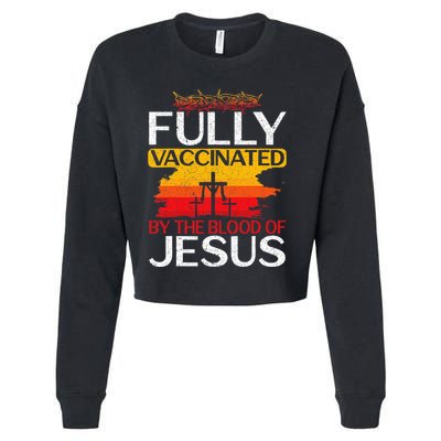 Fully Vaccinated By The Blood Of Jesus Gift For A For Jesus Cropped Pullover Crew