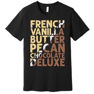 French Vanilla Butter Pecan Chocolate Deluxe Premium T-Shirt