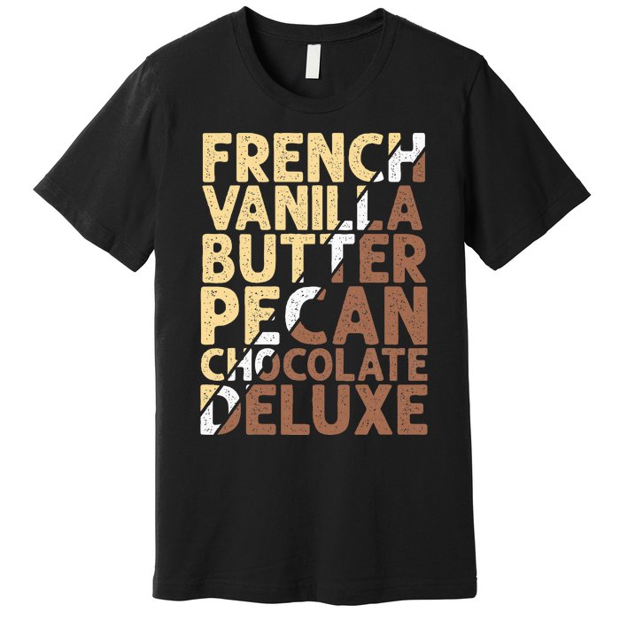 French Vanilla Butter Pecan Chocolate Deluxe Premium T-Shirt