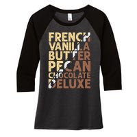 French Vanilla Butter Pecan Chocolate Deluxe Women's Tri-Blend 3/4-Sleeve Raglan Shirt