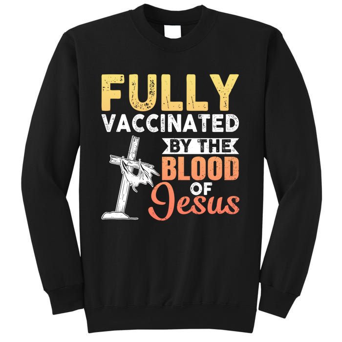 Fully Vaccinated By The Blood Of Jesus Sweatshirt