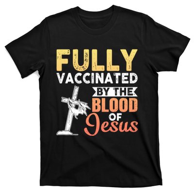 Fully Vaccinated By The Blood Of Jesus T-Shirt