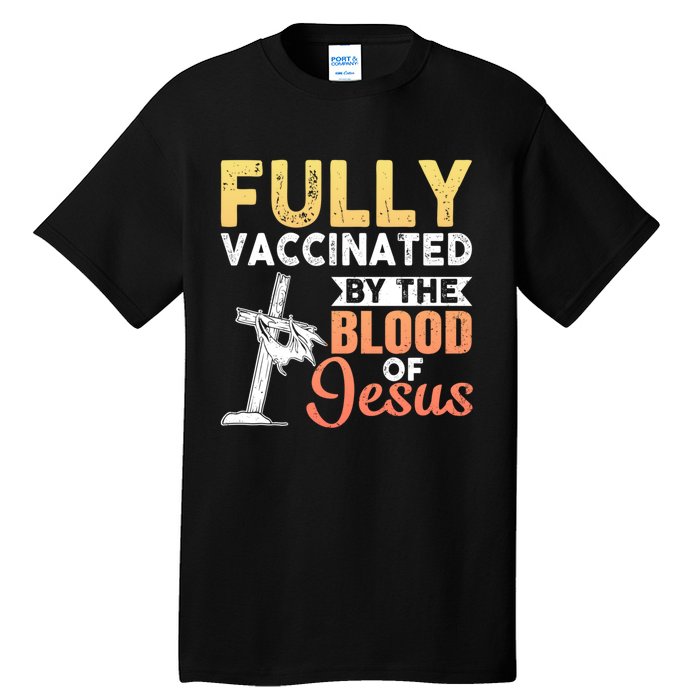 Fully Vaccinated By The Blood Of Jesus Tall T-Shirt