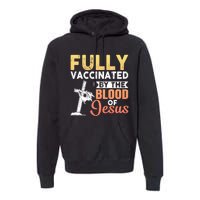 Fully Vaccinated By The Blood Of Jesus Premium Hoodie