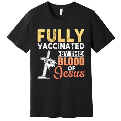 Fully Vaccinated By The Blood Of Jesus Premium T-Shirt