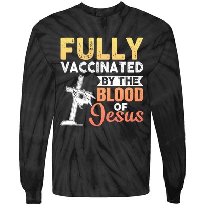 Fully Vaccinated By The Blood Of Jesus Tie-Dye Long Sleeve Shirt