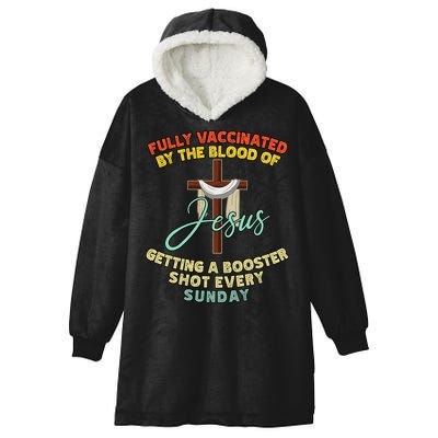 Fully Vaccinated By The Blood Of Jesus Getting A Booster Shot Every Sunday Hooded Wearable Blanket