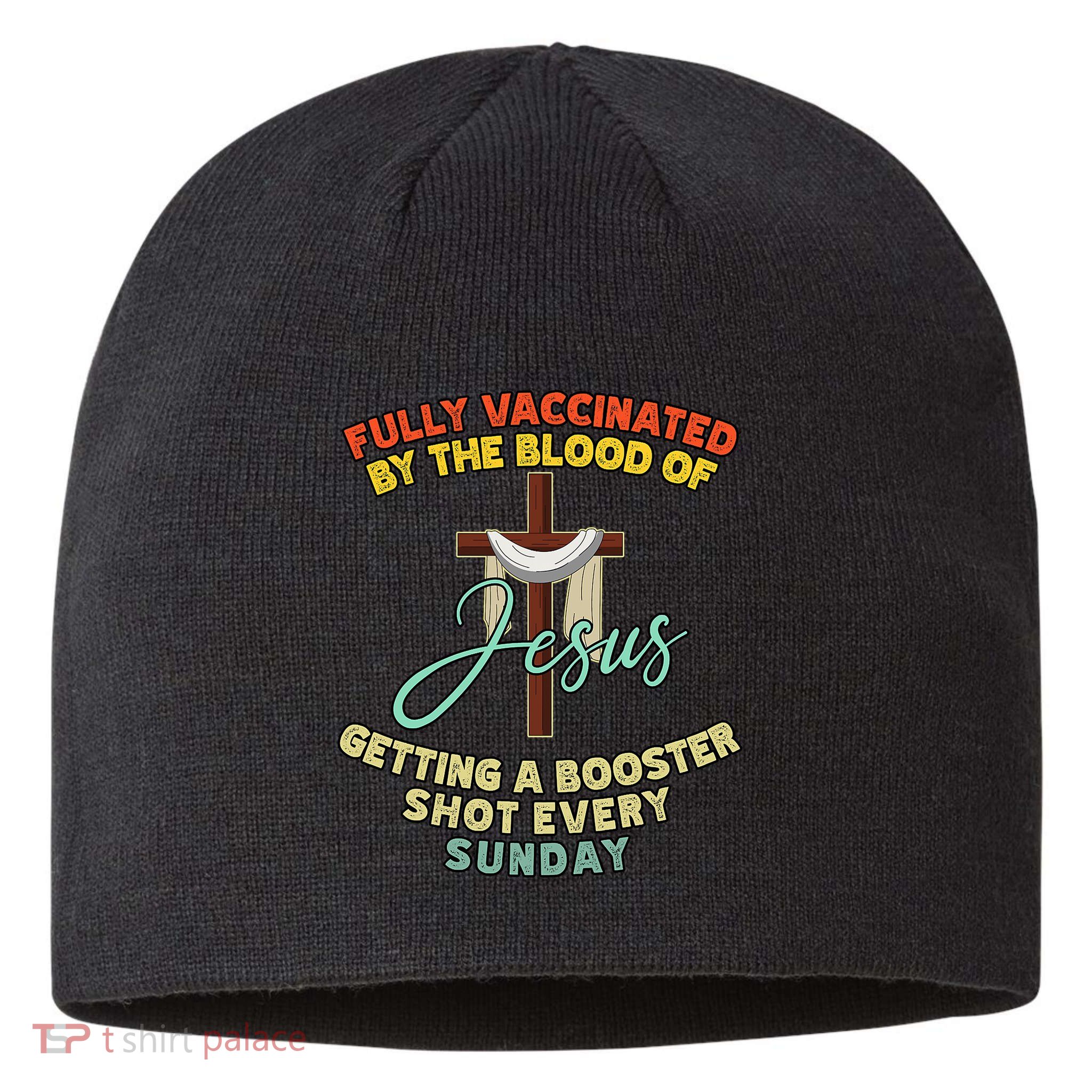 Fully Vaccinated By The Blood Of Jesus Getting A Booster Shot Every Sunday Sustainable Beanie
