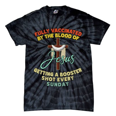 Fully Vaccinated By The Blood Of Jesus Getting A Booster Shot Every Sunday Tie-Dye T-Shirt