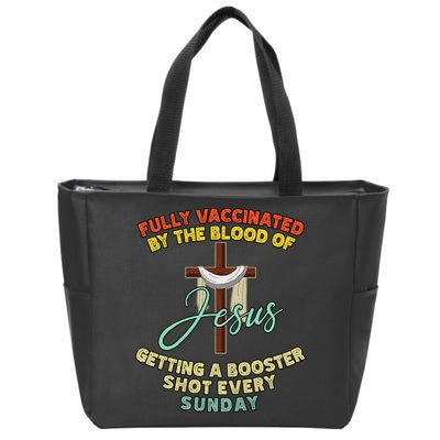 Fully Vaccinated By The Blood Of Jesus Getting A Booster Shot Every Sunday Zip Tote Bag