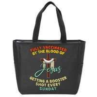 Fully Vaccinated By The Blood Of Jesus Getting A Booster Shot Every Sunday Zip Tote Bag