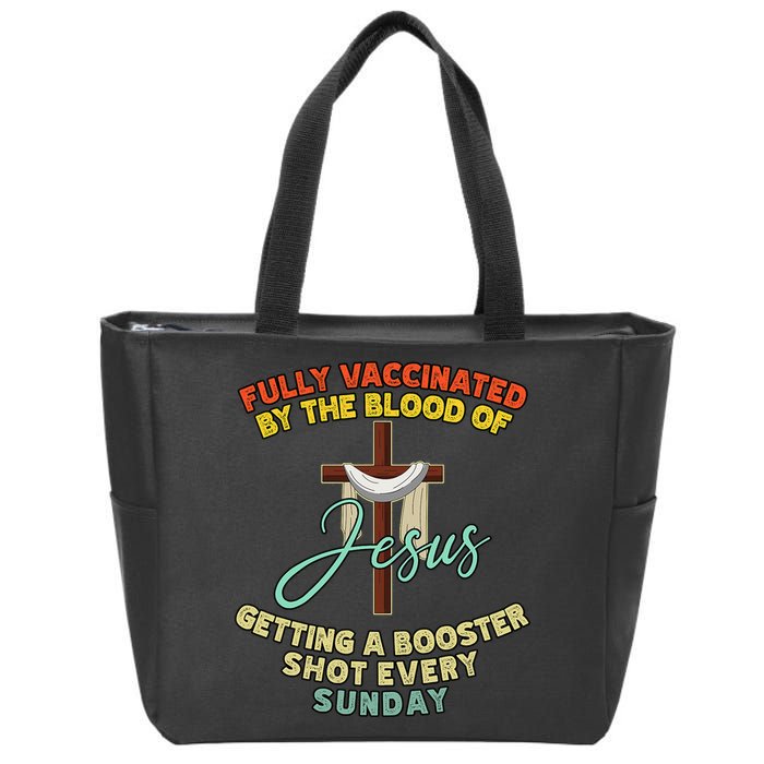Fully Vaccinated By The Blood Of Jesus Getting A Booster Shot Every Sunday Zip Tote Bag