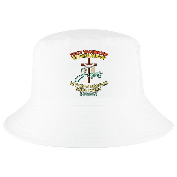 Fully Vaccinated By The Blood Of Jesus Getting A Booster Shot Every Sunday Cool Comfort Performance Bucket Hat
