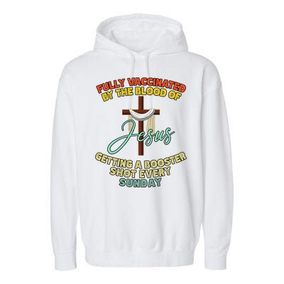 Fully Vaccinated By The Blood Of Jesus Getting A Booster Shot Every Sunday Garment-Dyed Fleece Hoodie