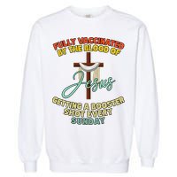 Fully Vaccinated By The Blood Of Jesus Getting A Booster Shot Every Sunday Garment-Dyed Sweatshirt