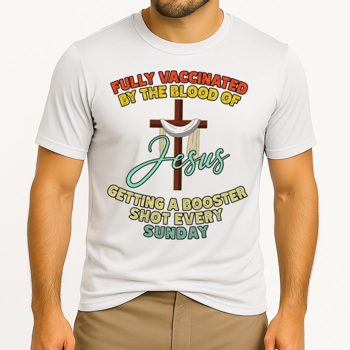 Fully Vaccinated By The Blood Of Jesus Getting A Booster Shot Every Sunday Performance Shirt