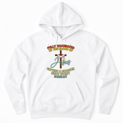 Fully Vaccinated By The Blood Of Jesus Getting A Booster Shot Every Sunday Hoodie