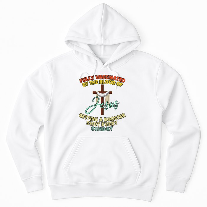 Fully Vaccinated By The Blood Of Jesus Getting A Booster Shot Every Sunday Hoodie