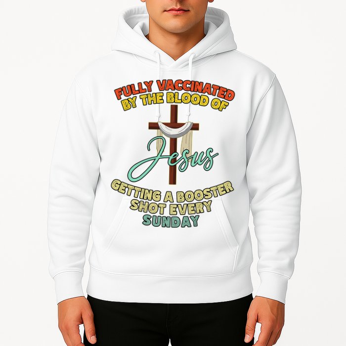 Fully Vaccinated By The Blood Of Jesus Getting A Booster Shot Every Sunday Hoodie